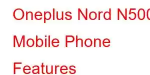 Oneplus Nord N500 Mobile Phone Features