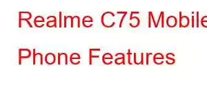 Realme C75 Mobile Phone Features