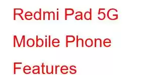 Redmi Pad 5G Mobile Phone Features