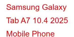 Samsung Galaxy Tab A7 10.4 2025 Mobile Phone Features