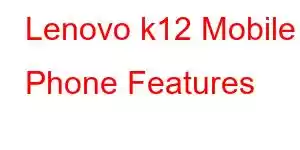 Lenovo k12 Mobile Phone Features