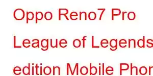 Oppo Reno7 Pro League of Legends edition Mobile Phone Features