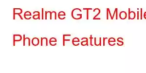 Realme GT2 Mobile Phone Features