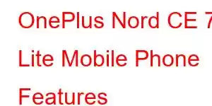 OnePlus Nord CE 7 Lite Mobile Phone Features