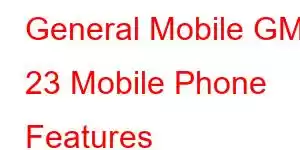 General Mobile GM 23 Mobile Phone Features