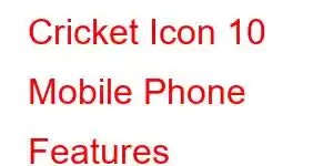 Cricket Icon 10 Mobile Phone Features