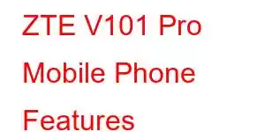 ZTE V101 Pro Mobile Phone Features