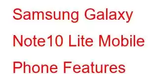 Samsung Galaxy Note10 Lite Mobile Phone Features