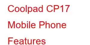 Coolpad CP17 Mobile Phone Features