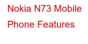 Nokia N73 Mobile Phone Features