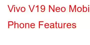 Vivo V19 Neo Mobile Phone Features