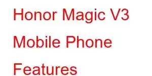 Honor Magic V3 Mobile Phone Features