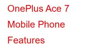 OnePlus Ace 7 Mobile Phone Features