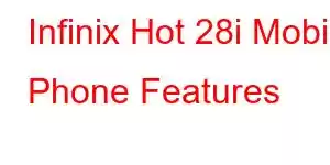 Infinix Hot 28i Mobile Phone Features