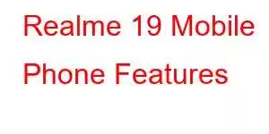 Realme 19 Mobile Phone Features