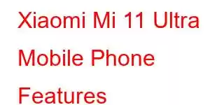 Xiaomi Mi 11 Ultra Mobile Phone Features