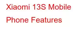 Xiaomi 13S Mobile Phone Features