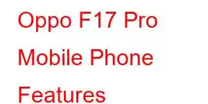 Oppo F17 Pro Mobile Phone Features