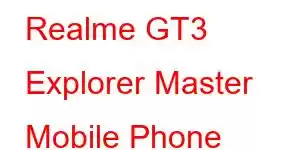 Realme GT3 Explorer Master Mobile Phone Features