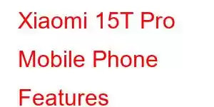 Xiaomi 15T Pro Mobile Phone Features