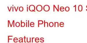 vivo iQOO Neo 10 S Mobile Phone Features