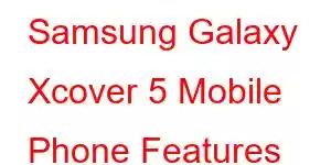 Samsung Galaxy Xcover 5 Mobile Phone Features