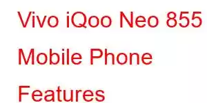 Vivo iQoo Neo 855 Mobile Phone Features