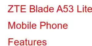 ZTE Blade A53 Lite Mobile Phone Features