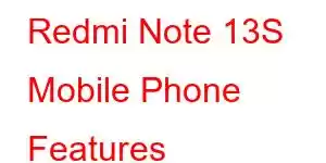 Redmi Note 13S Mobile Phone Features