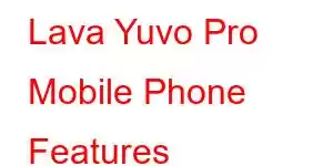 Lava Yuvo Pro Mobile Phone Features