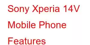 Sony Xperia 14V Mobile Phone Features