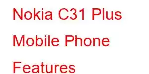 Nokia C31 Plus Mobile Phone Features