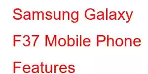 Samsung Galaxy F37 Mobile Phone Features