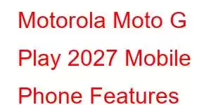 Motorola Moto G Play 2027 Mobile Phone Features