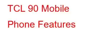 TCL 90 Mobile Phone Features