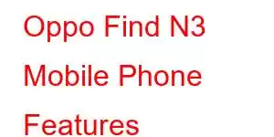 Oppo Find N3 Mobile Phone Features