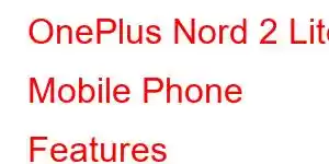 OnePlus Nord 2 Lite Mobile Phone Features