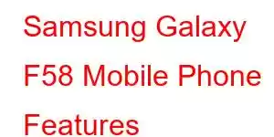 Samsung Galaxy F58 Mobile Phone Features