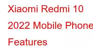 Xiaomi Redmi 10 2022 Mobile Phone Features