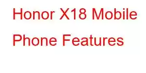 Honor X18 Mobile Phone Features