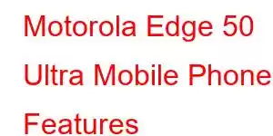 Motorola Edge 50 Ultra Mobile Phone Features