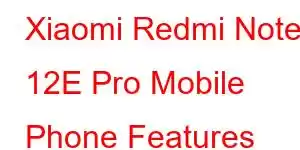 Xiaomi Redmi Note 12E Pro Mobile Phone Features