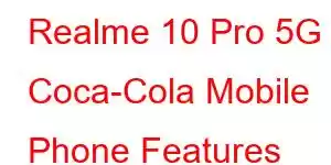 Realme 10 Pro 5G Coca-Cola Mobile Phone Features