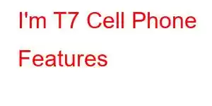 I'm T7 Cell Phone Features