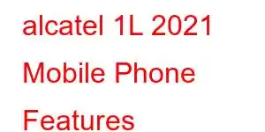 alcatel 1L 2021 Mobile Phone Features