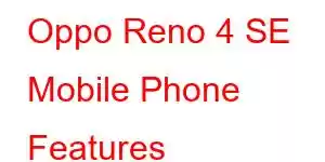 Oppo Reno 4 SE Mobile Phone Features