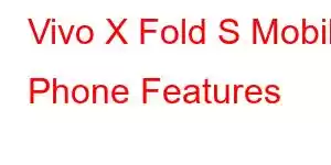 Vivo X Fold S Mobile Phone Features