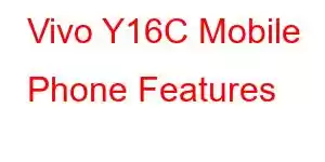 Vivo Y16C Mobile Phone Features