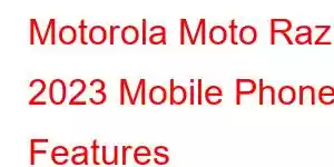 Motorola Moto Razr 2023 Mobile Phone Features