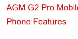 AGM G2 Pro Mobile Phone Features